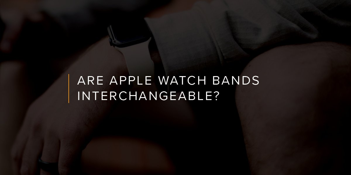 Can Apple Watch Bands be changed and are they interchangeable?