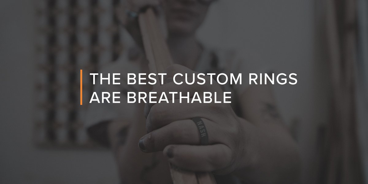 The Best Custom Rings Are Breathable