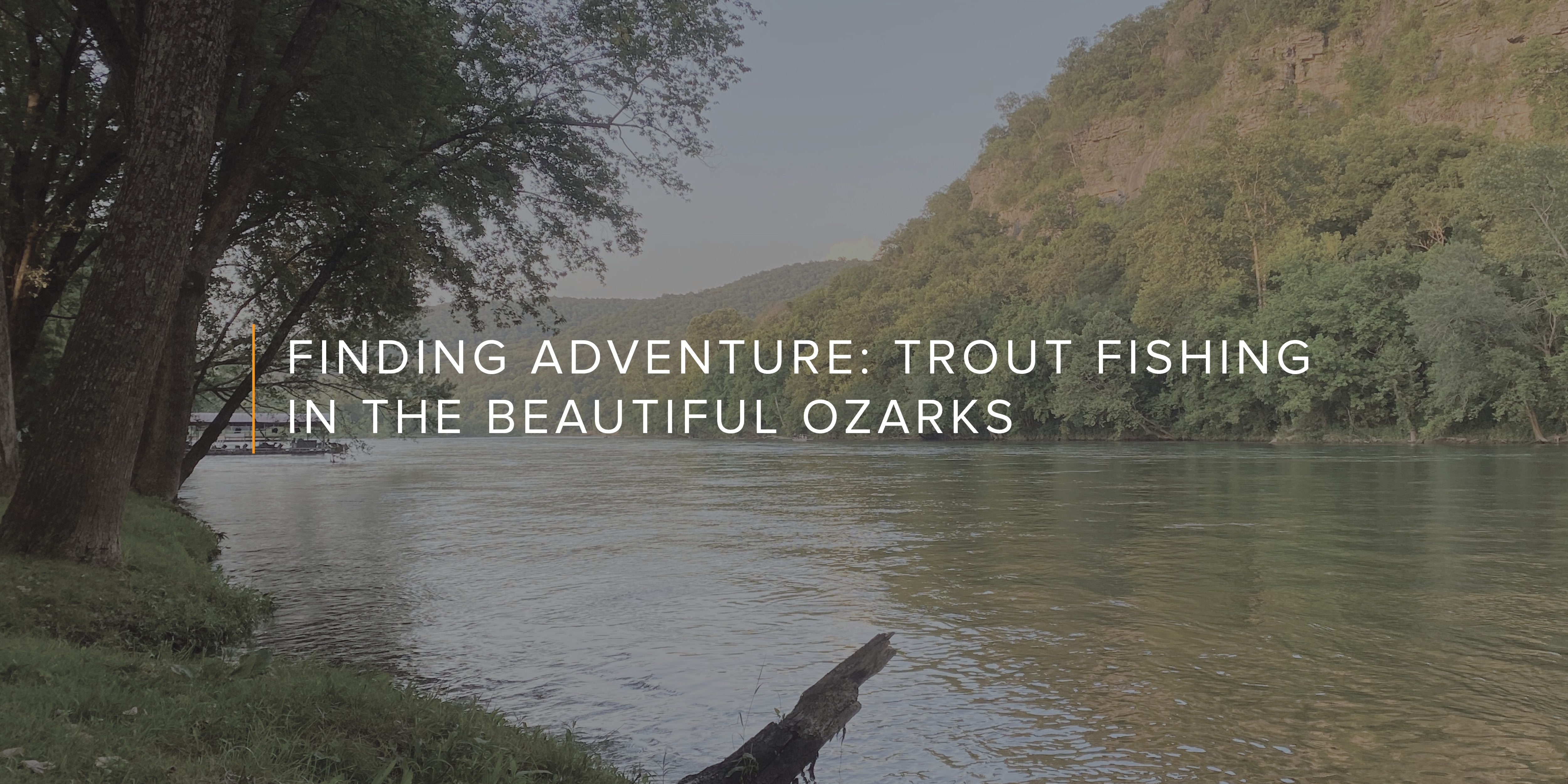 Finding Adventure: Trout Fishing in the Beautiful Ozarks