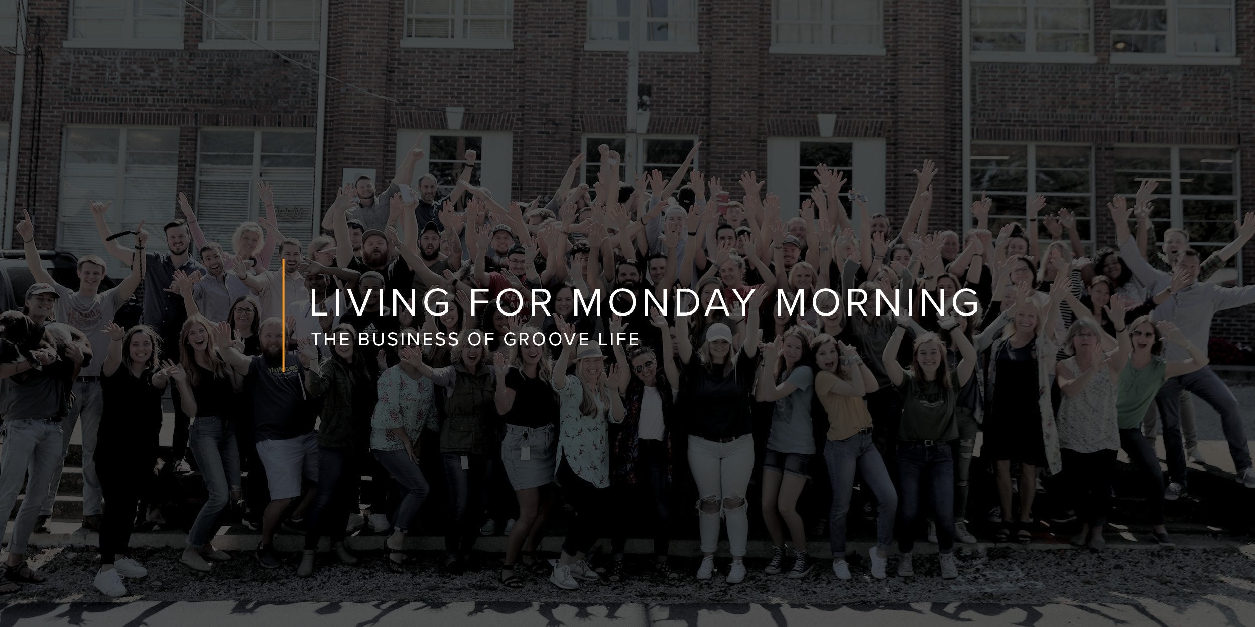 Living for Monday Morning: The Business of Groove Life