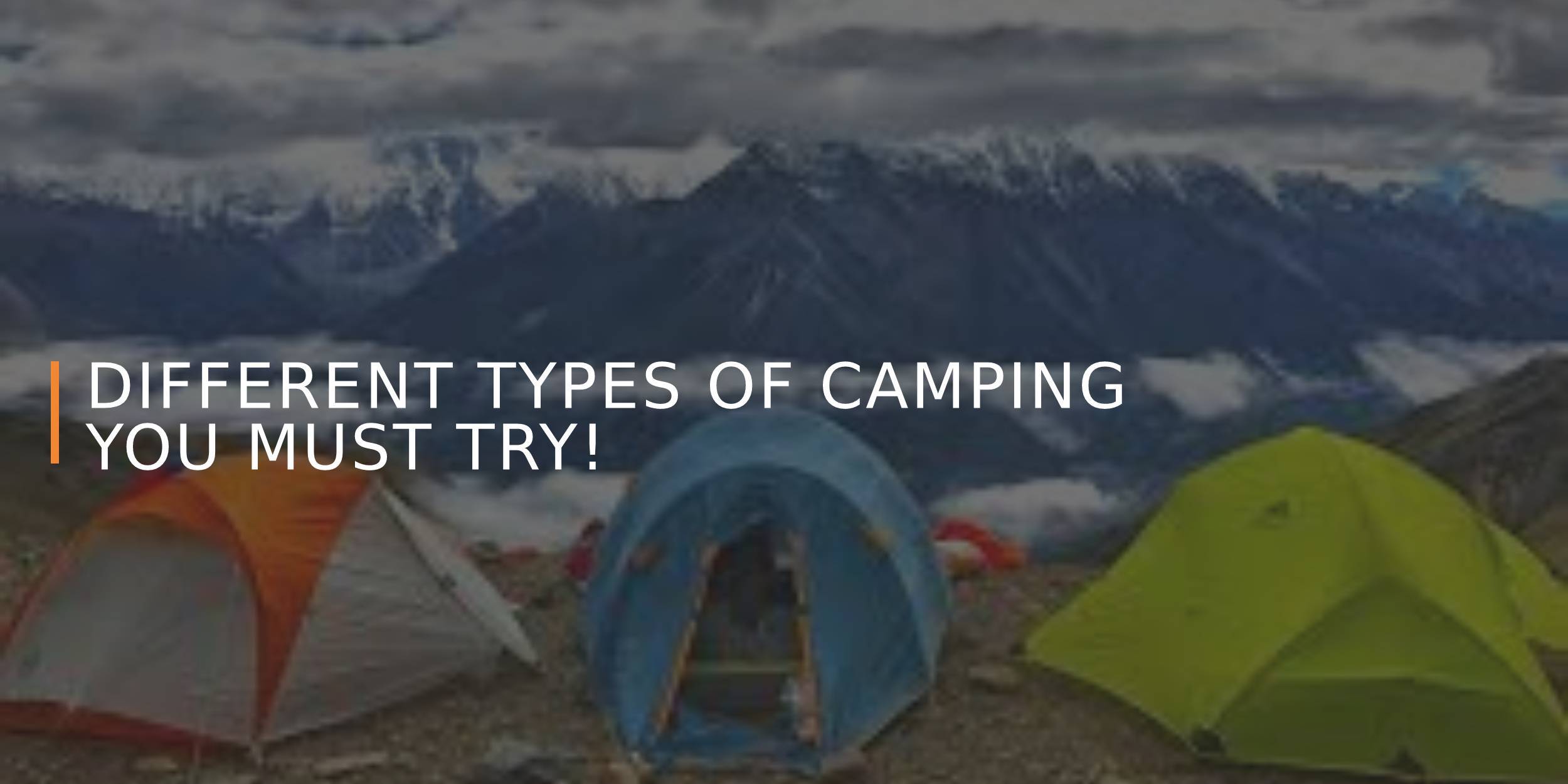 Different Types of Camping You Need to Try!