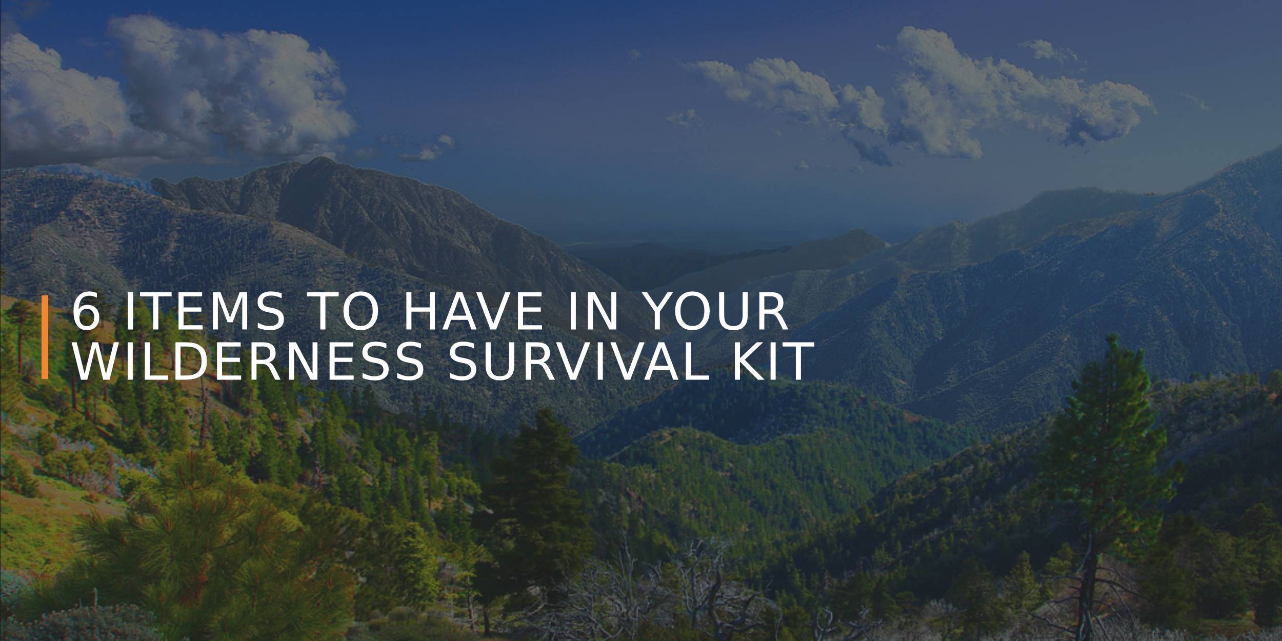6 Essentials to Have in Your Wilderness Survival Kit