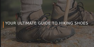 Your Ultimate Guide to Hiking Shoes