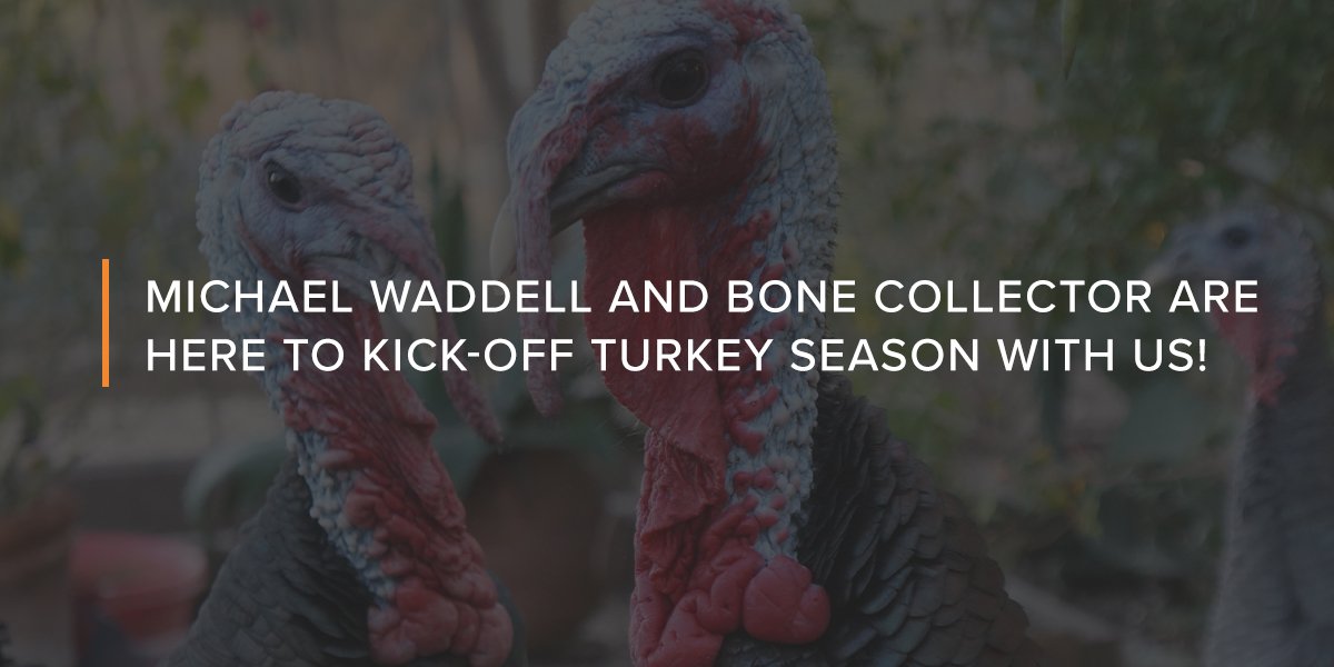 Michael Waddell and Bone Collector are here to kick-off Turkey Season with us!