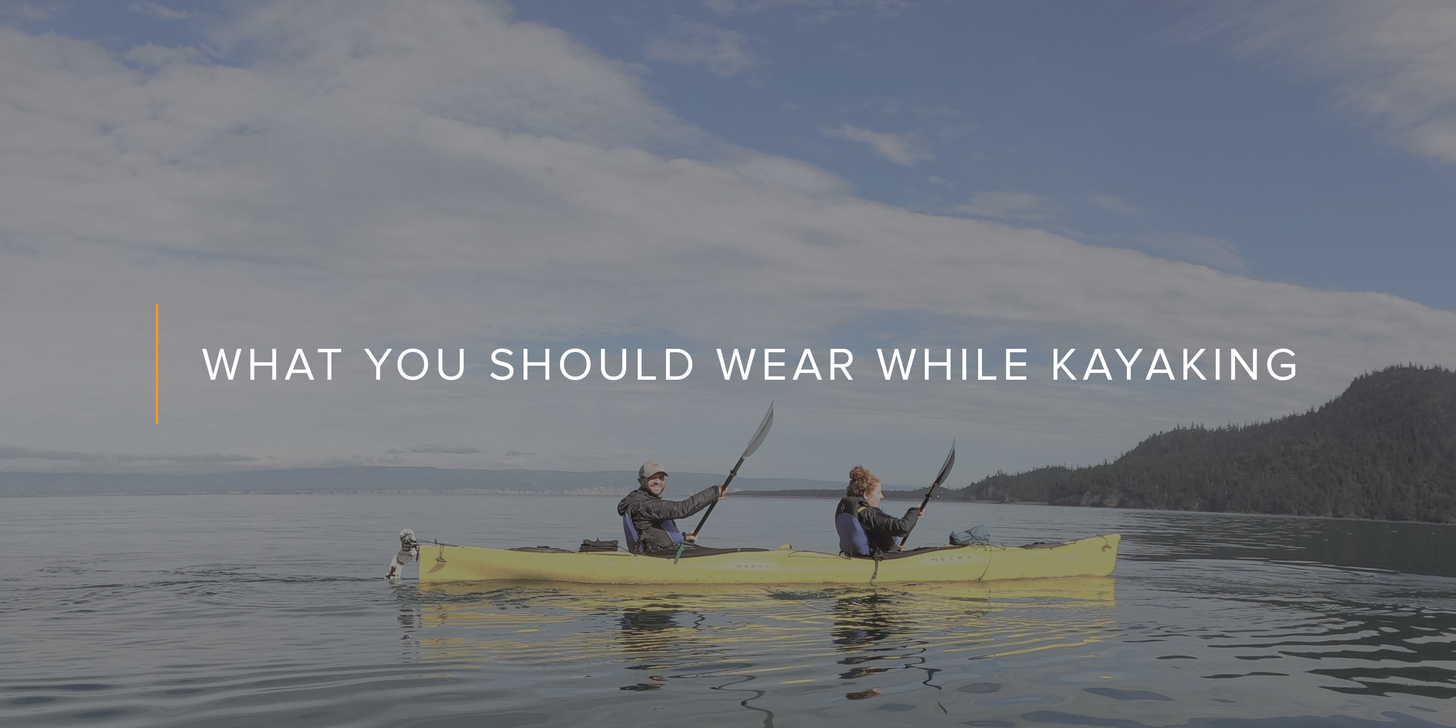 What You Should Wear While Kayaking
